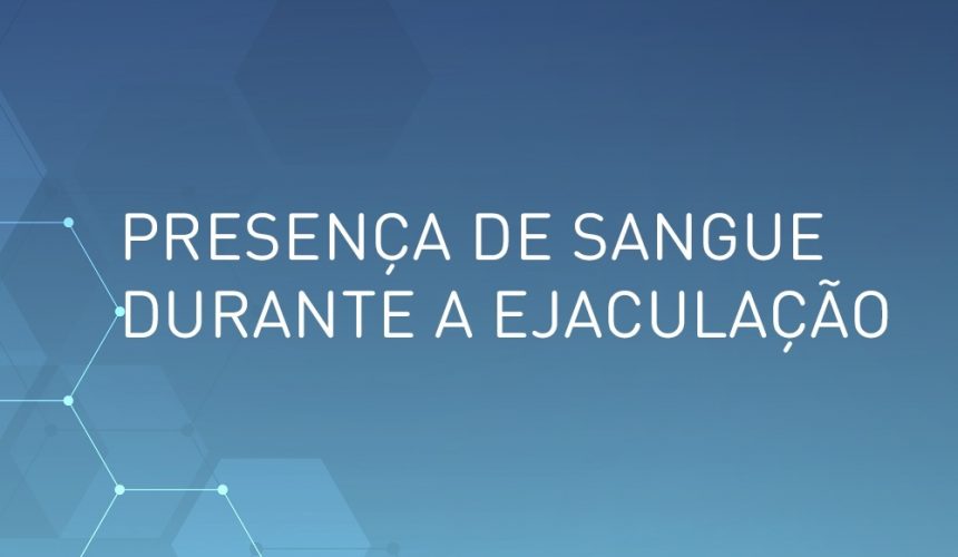 presença-de-sangue-na-ejaculação-uromed-urologia