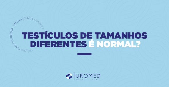 Testículos com tamanhos diferentes é normal mesmo? - Uromed
