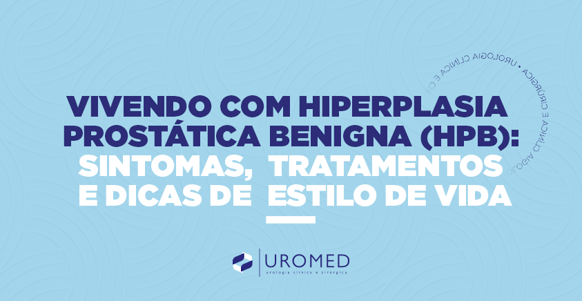 Vivendo-com-Hiperplasia-Prostática-Benigna-(HPB)-Sintomas,-Tratamentos-e-Dicas-de-Estilo-de-Vida Vivendo com Hiperplasia Prostática Benigna (HPB): Sintomas, Tratamentos e Dicas de Estilo de Vida