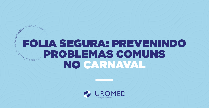 Folia Segura: Prevenindo Problemas Urológicos Comuns no Carnaval