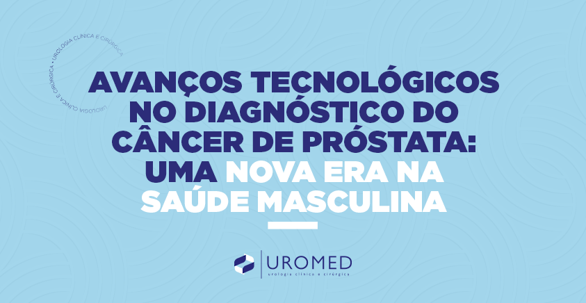 Avanços Tecnológicos no Diagnóstico do Câncer de Próstata: Uma Nova Era na Saúde Masculina