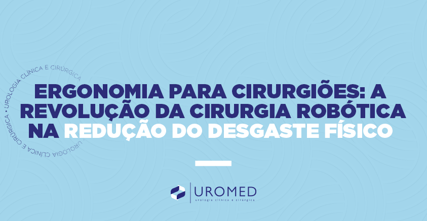 Ergonomia para Cirurgiões: A Revolução da Cirurgia Robótica na Redução do Desgaste Físico