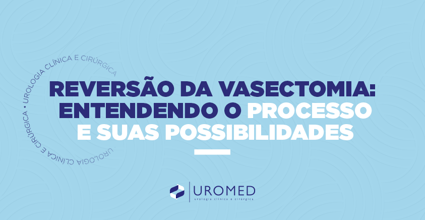 Reversão da Vasectomia: Entendendo o Processo e Suas Possibilidades