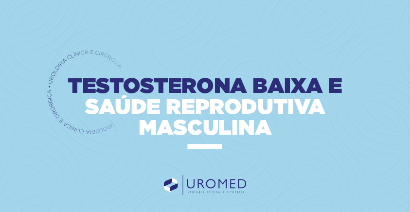 Testosterona Baixa e Saúde Reprodutiva Masculina